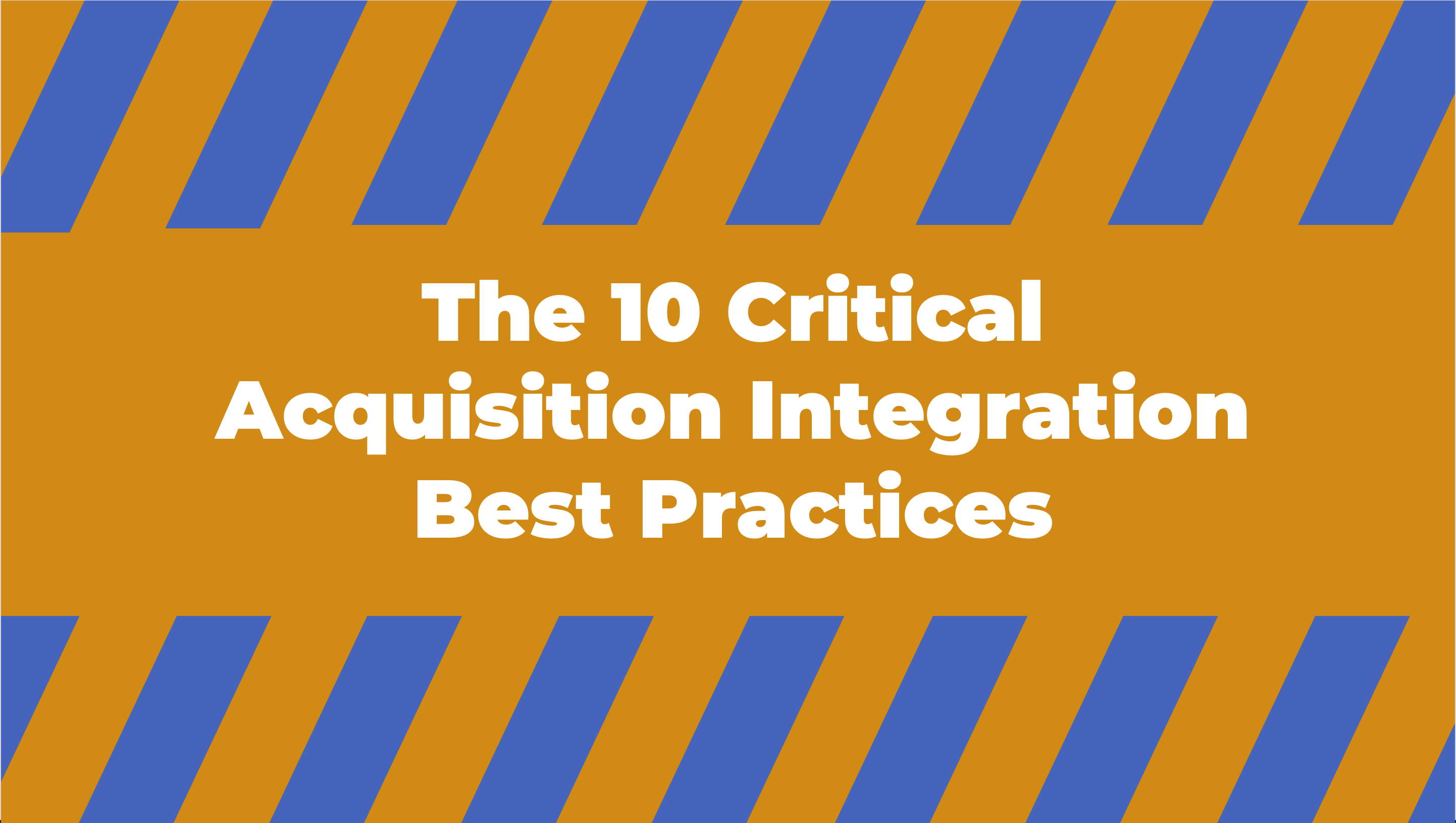 The 10 Critical Acquisition Integration Best Practices 