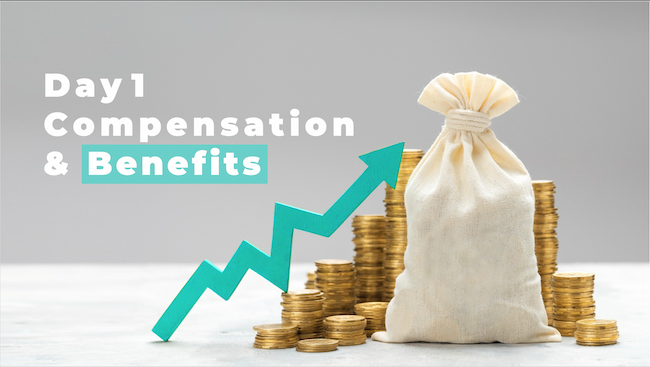 Day 1 Compensation and Benefits