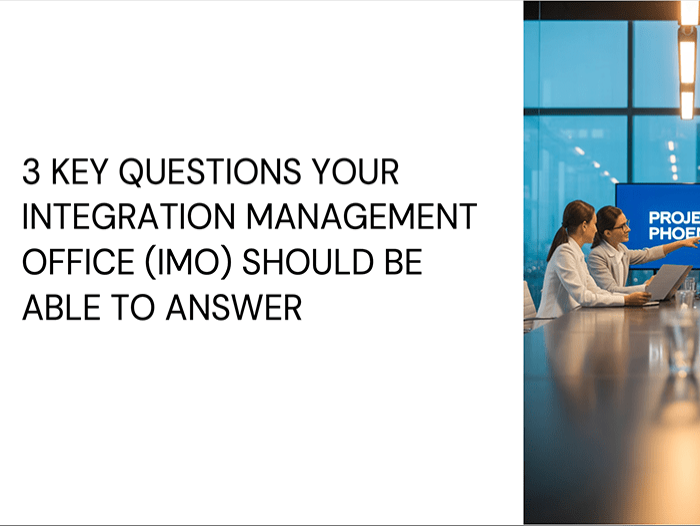 3 Key Questions the (IMO) Integration Management Office Should be Able to Answer