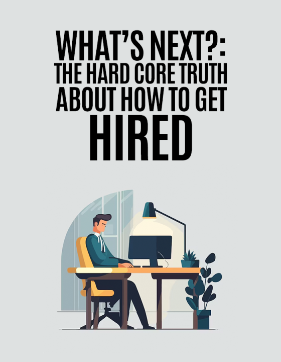 Hard Core Truth about being hired