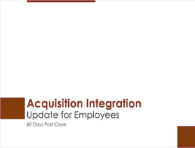 Acquisition Integration Update For Employees 60 Days Post Close