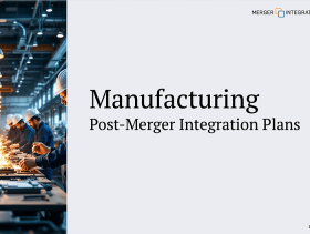 Manufacturing Post-Merger Integration Plans